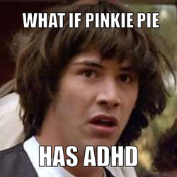 Size: 551x548 | Tagged: safe, pinkie pie, human, g4, adhd, adhd pinkie, conspiracy keanu, exploitable meme, headcanon, irl, irl human, meme, meta, neurodivergent, neurodivergent headcanon, photo, text