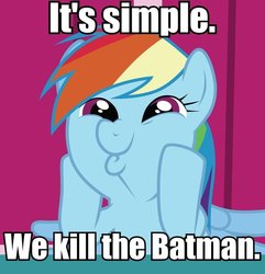 Size: 680x706 | Tagged: safe, rainbow dash, g4, batman, caption, dashface, image macro, meme, solo, text, the dark knight, we kill the batman