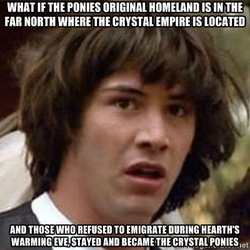 Size: 400x400 | Tagged: safe, conspiracy keanu, crystal empire, exploitable meme, headcanon, meme, memegenerator, theory