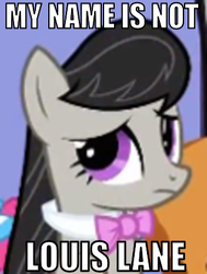 Size: 334x442 | Tagged: safe, octavia melody, earth pony, pony, g4, female, image macro, lois lane, misspelling, solo