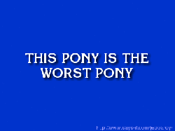 Size: 400x300 | Tagged: safe, adventure in the comments, gif, jeopardy, non-animated gif, text, worst pony