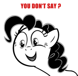 Size: 920x890 | Tagged: safe, pinkie pie, earth pony, pony, g4, female, grayscale, meme, reaction image, solo, you don't say