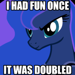 Size: 500x500 | Tagged: safe, princess luna, pony, g4, bust, caption, female, i had fun once and it was awful, image macro, solo, the fun has been doubled