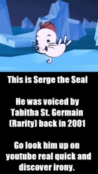 Size: 540x954 | Tagged: dead source, safe, rarity, seal, g4, barely pony related, serge the seal of death, tabitha st. germain, voice actor