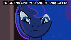 Size: 781x439 | Tagged: safe, princess luna, g4, angry, bronybait, female, frown, glare, image macro, imma snuggle you, imminent hape, looking at you, solo