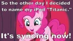 Size: 500x281 | Tagged: safe, pinkie pie, earth pony, pony, baby cakes, g4, female, image macro, ipod, joke, meme, pun, solo, text, titanic, we are going to hell