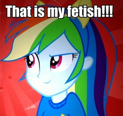 Size: 731x688 | Tagged: safe, rainbow dash, equestria girls, g4, my little pony equestria girls, caption, female, image macro, reaction image, solo, that is my fetish