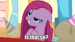 Size: 1191x670 | Tagged: safe, artist:cybertronikpony, edit, edited screencap, screencap, pinkie pie, g4, party of one, caption, female, image macro, is that so, pinkamena diane pie, reaction image, solo