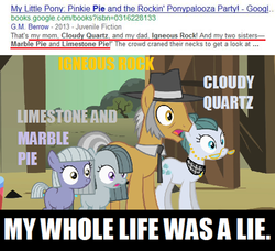 Size: 500x456 | Tagged: safe, edit, edited screencap, screencap, cloudy quartz, igneous rock pie, limestone pie, marble pie, earth pony, pony, g4, my little pony chapter books, pinkie pie and the rockin' ponypalooza party!, the cutie mark chronicles, spoiler:book, adventure in the comments, filly limestone pie, filly marble pie, g.m. berrow, google, jossed, male, names, pie family, pie sisters, ship:quartzrock, speculation, stallion, text, theme naming