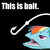 Size: 625x626 | Tagged: safe, artist:rainbow-dosh, rainbow dash, rainbow trout, g4, ambiguous gender, bait, reaction image, solo, species swap, this is bait