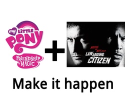 Size: 5000x4000 | Tagged: safe, g4, exploitable meme, gerard butler, jamie foxx, law abiding citizen, logo, make it happen, meme, my little pony logo, text