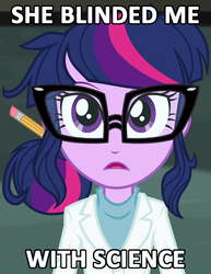 Size: 799x1034 | Tagged: safe, screencap, sci-twi, twilight sparkle, equestria girls, g4, my little pony equestria girls: rainbow rocks, image macro, lyrics, meme, music, science, scientist, she blinded me with science, song reference, thomas dolby