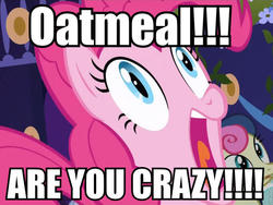 Size: 680x511 | Tagged: safe, edit, edited screencap, screencap, pinkie pie, g4, dialogue, faic, gasp, image macro, meme, oatmeal, oatmeal are you crazy, open mouth, wide eyes