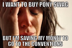 Size: 1104x734 | Tagged: safe, human, barely pony related, convention, exploitable meme, first world problems, irl, irl human, meme, money, photo, swag, text