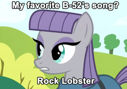 Size: 890x624 | Tagged: safe, maud pie, g4, maud pie (episode), my little pony: friendship is magic, exploitable meme, female, image macro, meme, rock lobster, rock pun, solo, the b52s