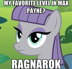 Size: 491x468 | Tagged: safe, maud pie, g4, maud pie (episode), my little pony: friendship is magic, exploitable meme, female, max payne, meme, ragnarok, solo