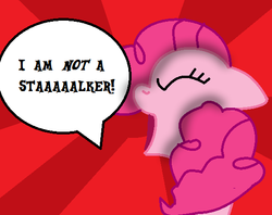 Size: 542x429 | Tagged: artist needed, source needed, safe, pinkie pie, g4, angry, dialogue, female, humor, solo, stalker