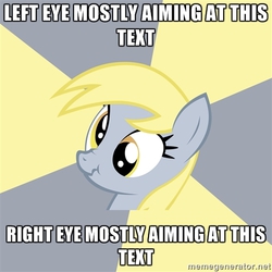 Size: 500x500 | Tagged: safe, derpy hooves, pegasus, pony, g4, advice meme, exploitable meme, female, mare, meme, memegenerator, scrunchy face, solo