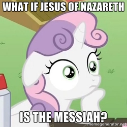 Size: 500x500 | Tagged: safe, sweetie belle, g4, christianity, exploitable meme, female, image macro, jesus christ, meme, messiah, meta, op is a duck, op is trying to start shit, religion, solo, sudden clarity sweetie belle, trolling