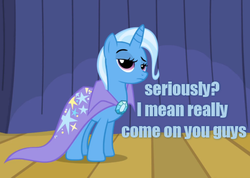 Size: 505x360 | Tagged: safe, edit, edited screencap, screencap, trixie, pony, unicorn, boast busters, g4, blue text, cape, caption, clothes, cropped, female, frown, image macro, lidded eyes, looking at you, mare, meme, raised eyebrow, solo, text, trixie's cape, unamused
