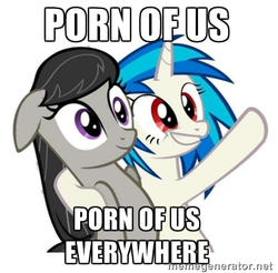 Size: 406x400 | Tagged: safe, edit, dj pon-3, octavia melody, vinyl scratch, g4, floppy ears, image macro, implied porn, inverted mouth, meme, pro-clop, smiling, x x everywhere
