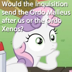 Size: 500x500 | Tagged: safe, sweetie belle, g4, exploitable meme, image macro, inquisition, meme, sudden clarity sweetie belle, warhammer (game), warhammer 40k