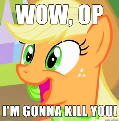 Size: 556x569 | Tagged: safe, screencap, applejack, g4, death threat, dissonant caption, image macro, meme, op, open mouth, reaction image, smiling, text, threat