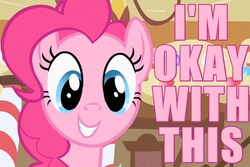 Size: 750x500 | Tagged: safe, screencap, pinkie pie, baby cakes, g4, caption, female, happy, i'm okay with this, image macro, meme, pink text, reaction image, smiling, solo