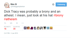 Size: 634x339 | Tagged: safe, atheism, barely pony related, brony, brony stereotype, dick tracy, fedora shaming, hotdiggedydemon, op is a duck, op is trying to start shit, sarcasm, stereotype, text, twitter