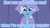 Size: 640x360 | Tagged: safe, edit, edited screencap, screencap, trixie, pony, unicorn, g4, blue text, caption, crazy eyes, crazy trixie, female, image macro, mare, meme, solo