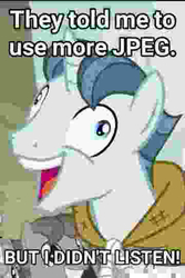 Size: 360x540 | Tagged: safe, party favor, pony, unicorn, g4, my little pony: friendship is magic, the cutie map, exploitable meme, i didn't listen, image macro, male, meme, needs more jpeg, solo, stallion