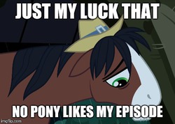 Size: 460x327 | Tagged: safe, edit, edited screencap, screencap, trouble shoes, earth pony, pony, appleoosa's most wanted, g4, blatant lies, episode, floppy ears, frown, image macro, just my luck, male, meme, sad, solo, stallion