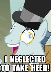 Size: 390x554 | Tagged: safe, party favor, pony, unicorn, g4, exploitable meme, hat, i didn't listen, image macro, male, meme, monocle, monocle and top hat, posh, stallion, top hat