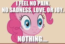 Size: 514x346 | Tagged: safe, edit, pinkie pie, earth pony, pony, g4, blank stare, dead inside, emotionless, female, image macro, meme, solo, soulless