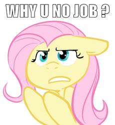 Size: 505x550 | Tagged: artist needed, safe, fluttershy, flutter brutter, g4, angry, assertive, assertive fluttershy, caption, frustrated, get a job, meme, y u no