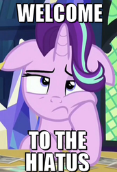 Size: 502x734 | Tagged: safe, edit, edited screencap, screencap, starlight glimmer, every little thing she does, g4, female, floppy ears, hiatus, image macro, meme, solo, welcome to the hiatus