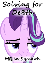 Size: 4000x5500 | Tagged: safe, artist:lord-destrustor, artist:pink1ejack, starlight glimmer, pony, fanfic:solving for death, g4, absurd resolution, fanfic, fanfic art, fanfic cover, female, fimfiction, fimfiction.net link, implied death, smug, smuglight glimmer, solo