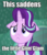 Size: 516x599 | Tagged: safe, edit, edited screencap, screencap, starlight glimmer, pony, unicorn, g4, my little pony: friendship is magic, the crystalling, :<, cropped, cute, faic, female, floppy ears, frown, glim glam, glimmerbetes, image macro, mare, meme, reaction image, sad, sadface glimmer, sadlight glimmer, solo, text, this saddens