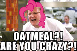 Size: 526x349 | Tagged: safe, pinkie pie, g4, food, gordon ramsay, image macro, meme, oatmeal, oatmeal are you crazy, oats, text