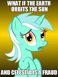 Size: 500x666 | Tagged: safe, lyra heartstrings, princess celestia, pony, unicorn, g4, conspiracy, conspiracy lyra, exploitable meme, female, gradient background, heliocentric theory, meme, simple background, solo, yellow background