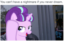 Size: 568x363 | Tagged: safe, starlight glimmer, pony, unicorn, g4, the cutie map, egalitarianism, female, in our town, lidded eyes, meme, open mouth, roll safe, smiling, solo, you can't have a nightmare if you never dream