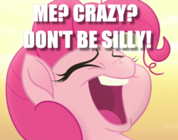 Size: 723x570 | Tagged: safe, edit, edited screencap, screencap, pinkie pie, earth pony, pony, g4, my little pony: the movie, blatant lies, cropped, denial, eyes closed, female, image macro, insanity, laughing, meme, open mouth, solo, text