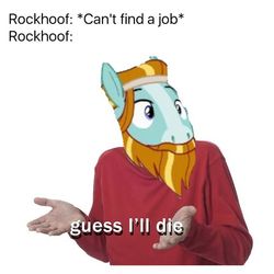 Size: 564x564 | Tagged: safe, rockhoof, earth pony, pony, a rockhoof and a hard place, g4, my little pony: friendship is magic, season 8, an hero, exploitable meme, guess i'll die, implied suicide, male, meme, solo