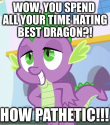 Size: 635x720 | Tagged: safe, edit, edited screencap, screencap, spike, dragon, g4, princess spike, best dragon, cropped, delusional, dialogue, excessive exclamation marks, image macro, impact font, male, meme, pathetic, solo, spike justice warriors, spikelove