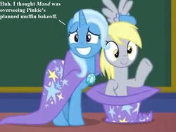 Size: 864x648 | Tagged: safe, edit, edited screencap, editor:korora, screencap, derpy hooves, trixie, a matter of principals, g4, chalkboard, cloak, clothes, cropped, dialogue, hat, implied maud pie, implied pinkie pie, magic trick, pony out of a hat, school of friendship, text, waving