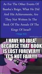 Size: 526x928 | Tagged: safe, edit, edited screencap, editor:useraccount, screencap, twilight sparkle, g4, my little pony: the movie, 1 kings, bible, bible verse, book, christianity, cropped, crying, excessive exclamation marks, image macro, jewish twilight, judaism, lost, lost book, meme, no i can't i ruined everything, religion, text, that pony sure does love books, the book of the annals of the kings of israel