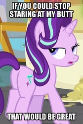 Size: 403x600 | Tagged: safe, edit, edited screencap, screencap, starlight glimmer, pony, unicorn, a matter of principals, g4, season 8, annoyed, bronybait, butt, caption, female, glimmer glutes, image macro, lidded eyes, looking at you, looking back, looking back at you, mare, meme, open mouth, plot, solo, starlight glimmer is not amused, text, unamused, unrealistic expectations