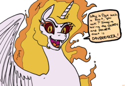 Size: 1310x900 | Tagged: safe, artist:pony quarantine, daybreaker, oc, oc only, oc:dyx, alicorn, pony, g4, alternate hairstyle, colored, dark sclera, female, mane of fire, mare, sharp teeth, simple background, solo, speech bubble, teeth, text