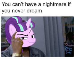 Size: 574x467 | Tagged: safe, starlight glimmer, pony, unicorn, g4, egalitarianism, female, looking at you, meme, roll safe, you can't have a nightmare if you never dream