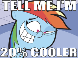 Size: 665x491 | Tagged: safe, editor:undeadponysoldier, rainbow dash, pegasus, pony, g4, 20% cooler, caption, creepy, eye twitch, female, image macro, mare, meme, smiling, tell me i'm pretty, text, the fairly oddparents, trixie tang